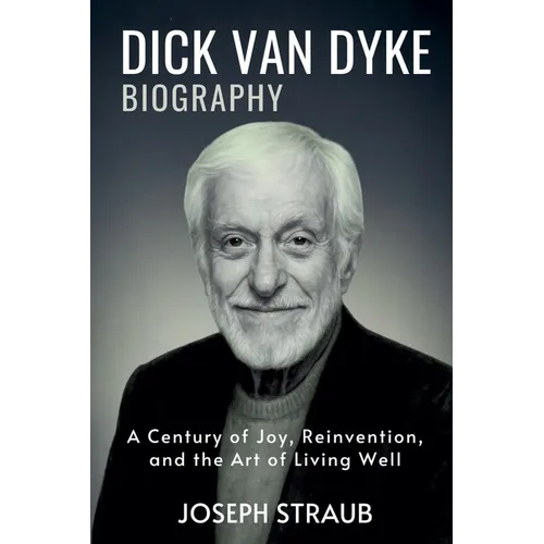 Dick Van Dyke Biography: A Century of Joy, Reinvention, and the Art of Living Well