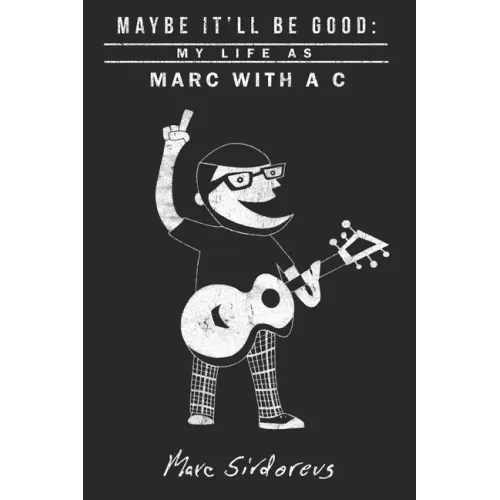 Maybe It'll Be Good: My Life As Marc With a C