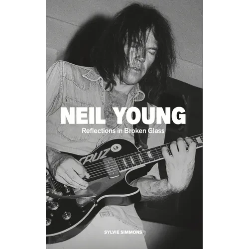 Neil Young: Reflections in Broken Glass (Updated and Revised) - Paperback
