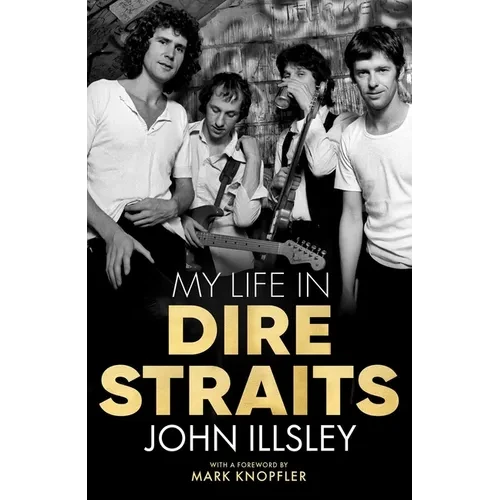 My Life in Dire Straits: The Inside Story of One of the Biggest Bands in Rock History - Hardcover