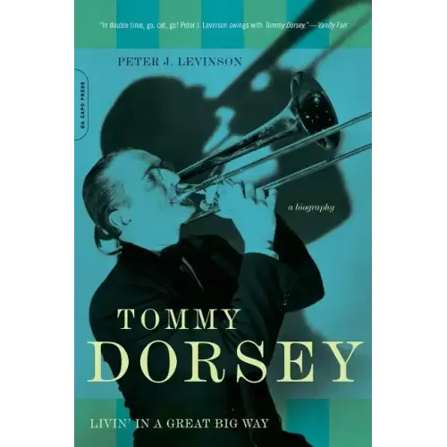Tommy Dorsey: Livin' in a Great Big Way, a Biography