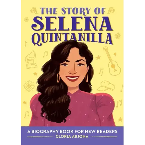 The Story of Selena Quintanilla: A Biography Book for Young Readers
