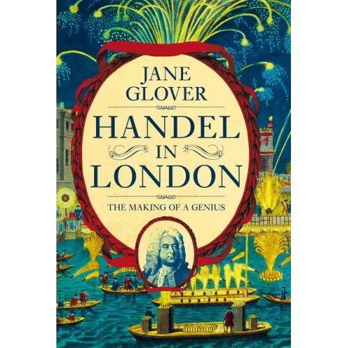 Handel in London: The Making of a Genius