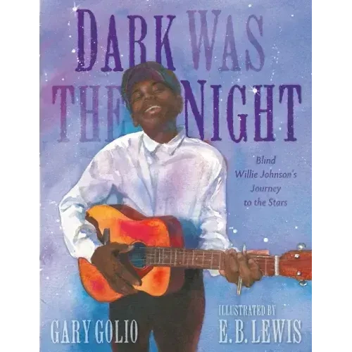 Dark Was the Night: Blind Willie Johnson's Journey to the Stars - Hardcover