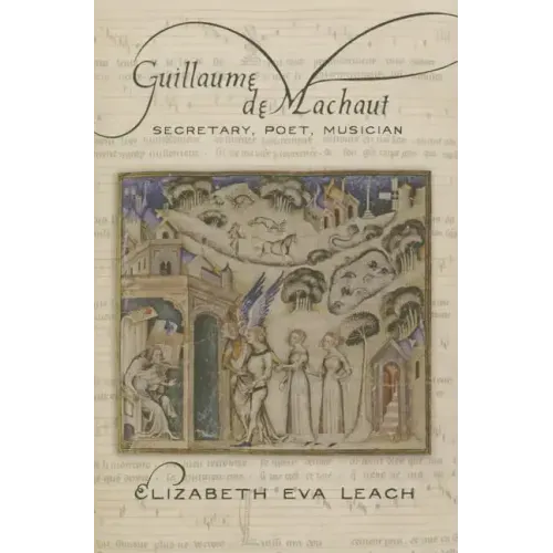 Guillaume de Machaut: Secretary, Poet, Musician