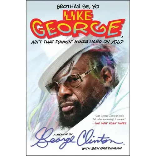 Brothas Be, Yo Like George, Ain't That Funkin' Kinda Hard on You?: A Memoir