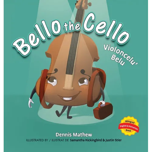 Violoncelu' Belu: English/Romanian Edition: Bello the Cello