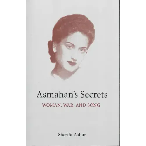 Asmahan's Secrets: Woman, War, and Song