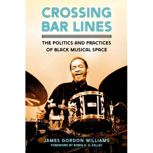 Crossing Bar Lines: The Politics and Practices of Black Musical Space