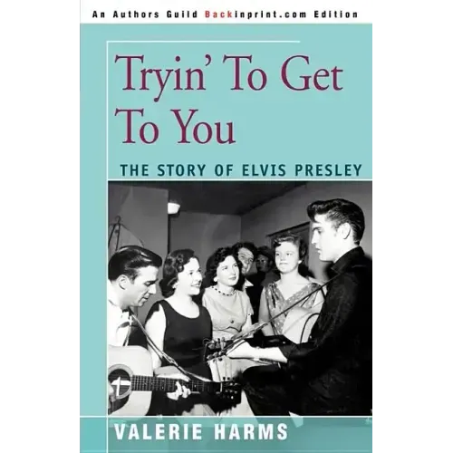 Tryin' to Get to You: The Story of Elvis Presley