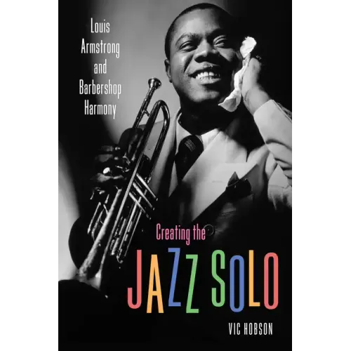 Creating the Jazz Solo: Louis Armstrong and Barbershop Harmony