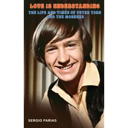Love Is Understanding (hardback): The Life and Times of Peter Tork and The Monkees