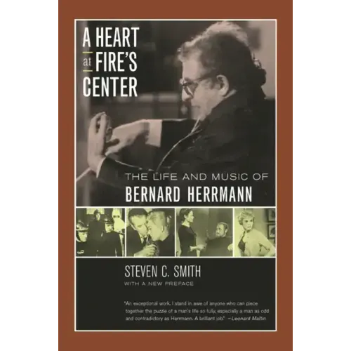 A Heart at Fire's Center: The Life and Music of Bernard Herrmann
