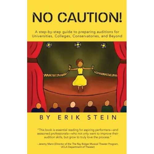No Caution!: A Step-by-Step Guide to Preparing Auditions for Universities, Colleges, Conservatories, and Beyond