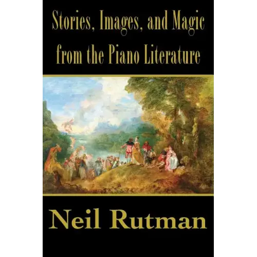 Stories, Images, and Magic from the Piano Literature