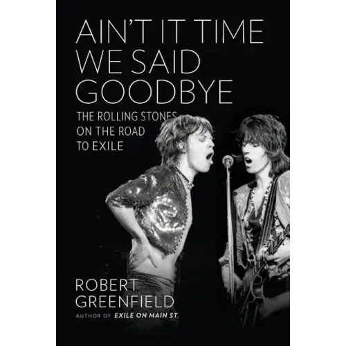 Ain't It Time We Said Goodbye: The Rolling Stones on the Road to Exile