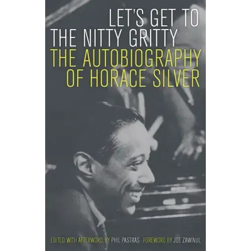 Let's Get to the Nitty Gritty: The Autobiography of Horace Silver
