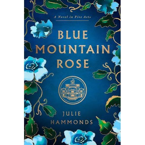 Blue Mountain Rose: A Novel in Five Acts
