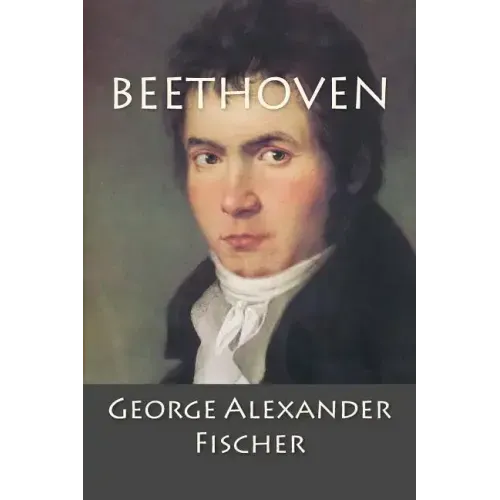 Beethoven: A Character Study together with Wagner's Indebtedness to Beethoven