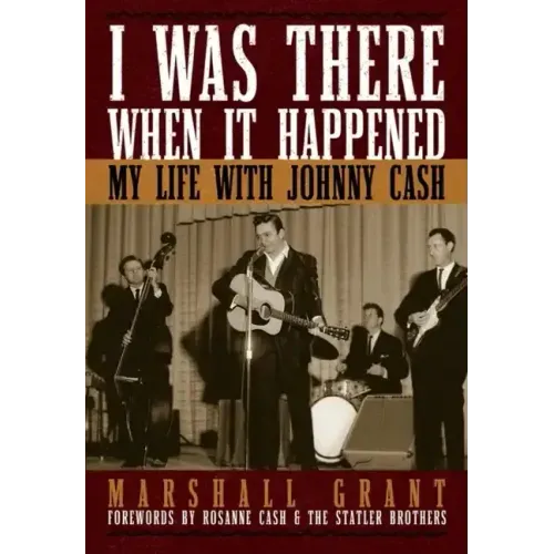 I Was There When It Happened: My Life with Johnny Cash