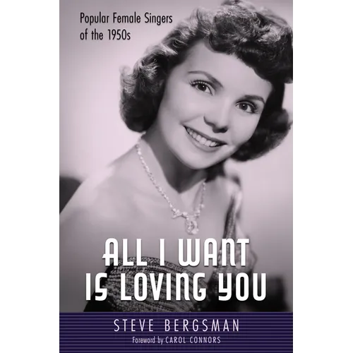 All I Want Is Loving You: Popular Female Singers of the 1950s