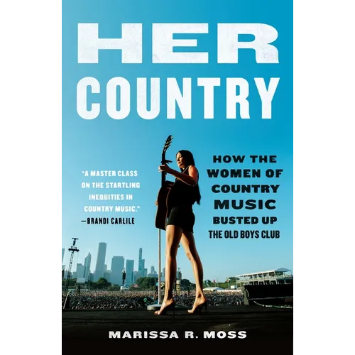 Her Country: How the Women of Country Music Busted Up the Old Boys Club - Paperback