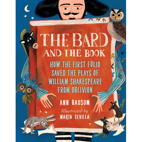 The Bard and the Book: How the First Folio Saved the Plays of William Shakespeare from Oblivion