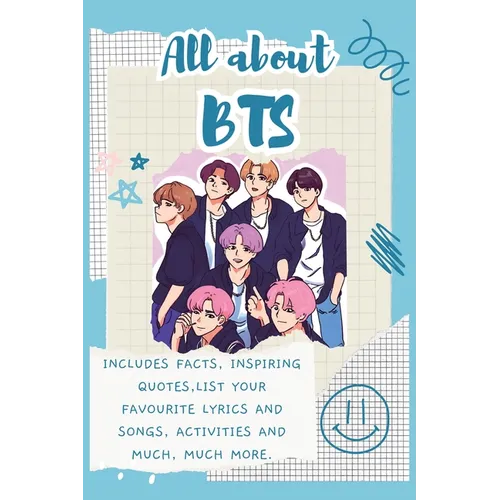 All About BTS: Includes 70 Facts, Inspiring Quotes, list your favourite lyrics and songs, activities and much, much more.