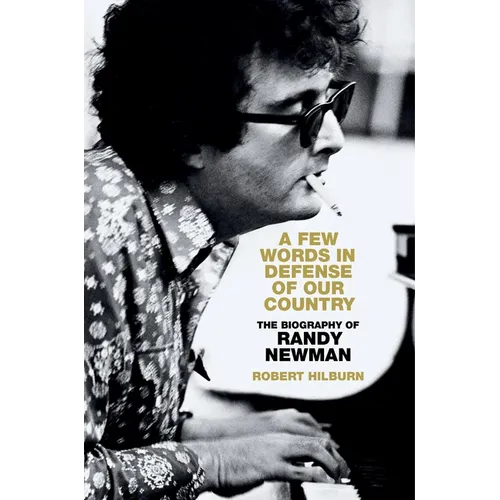 A Few Words in Defense of Our Country: The Biography of Randy Newman