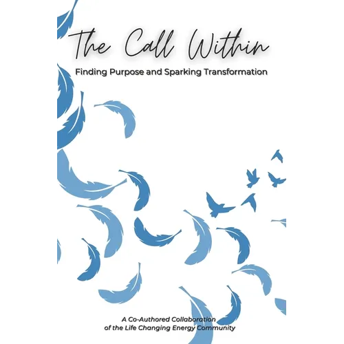 The Call Within: Finding Purpose and Sparking Transformation