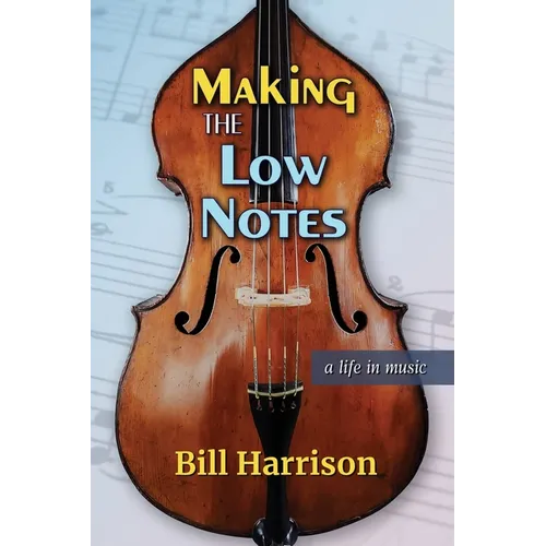 Making the Low Notes: A Life in Music - Paperback
