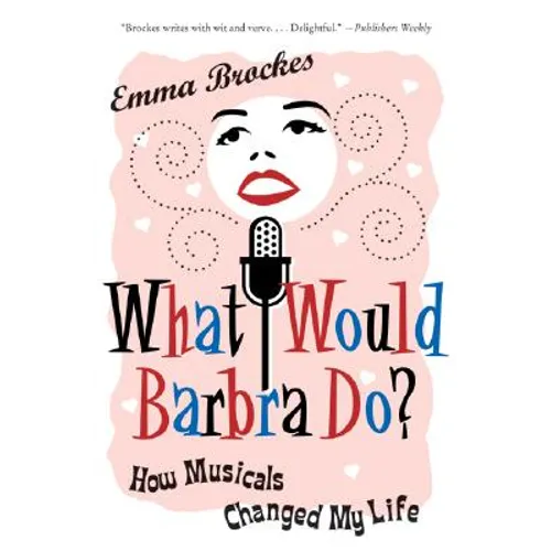 What Would Barbra Do?: How Musicals Changed My Life