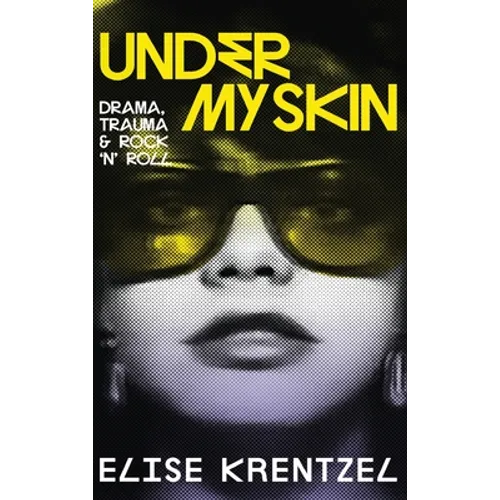 Under My Skin - Drama, Trauma & Rock 'n' Roll: Drama, Trauma & Rock 'n' Roll
