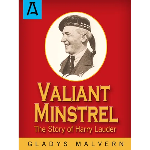 Valiant Minstrel: The Story of Harry Lauder