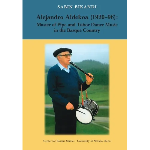 Alejandro Aldekoa: Master of Pipe and Tabor Dance Music in the Basque Country