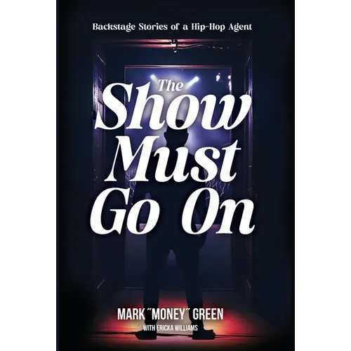 The Show Must Go On: Backstage Stories of a Hip-Hop Agent