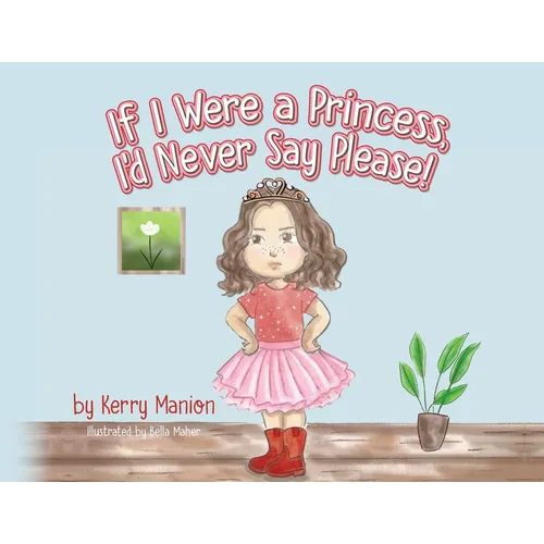 If I Were a Princess, I'd Never Say Please!