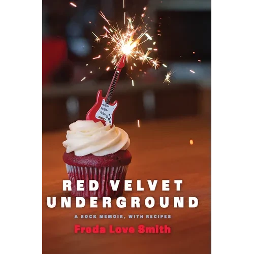 Red Velvet Underground: A Rock Memoir, with Recipes - Paperback