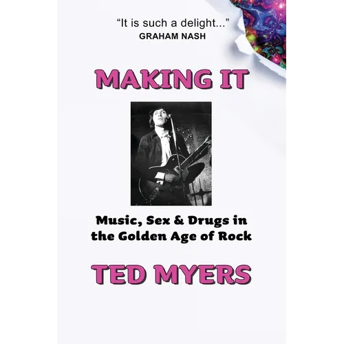 Making It: Music, Sex & Drugs in the Golden Age of Rock - Paperback