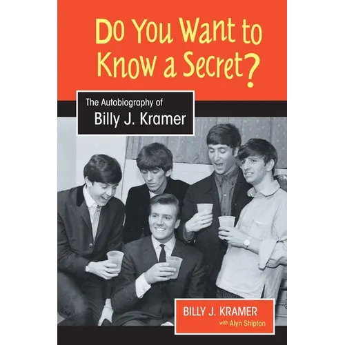 Do You Want to Know a Secret?: The Autobiography of Billy J. Kramer