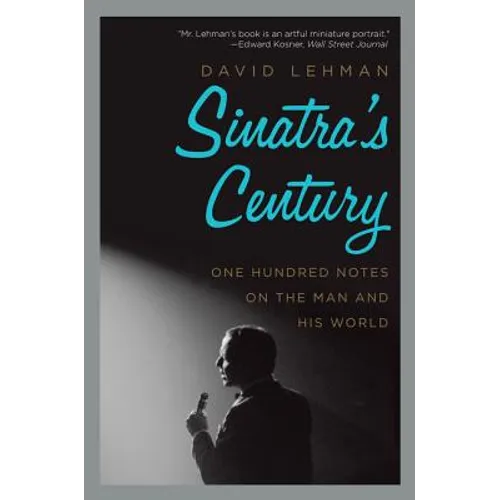 Sinatra's Century: One Hundred Notes on the Man and His World