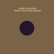 Horns Of Happiness - Would I Find Your Psychic Guideline - LP Vinyl