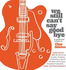 We Still Can't Say Goodbye: A Musicians' Tribute To Chet Atkins (CD/DVD)