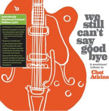 We Still Can't Say Goodbye: A Musicians' Tribute To Chet Atkins (Limited Edition)