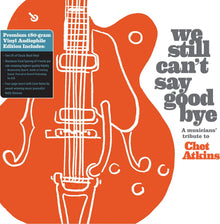 We Still Can't Say Goodbye: A Musicians' Tribute To Chet Atkins (Black Vinyl/2LP)