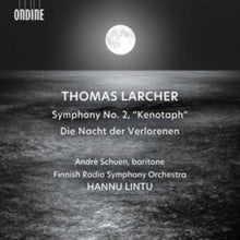 Andre; Finnish Radio Symphony Orchestra Schuen - Larcher: Symphony No. 2 Kenotaph & Die Nacht Der Verlorenen - CD