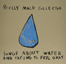 Billy Collector Mack - Songs About Water & Trying To Feel Okay - LP Vinyl