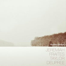 Jeremiah; Taylor Deupree Fraites - Northern (Redux) - LP Vinyl