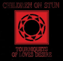 Children On Stun - Tourniquets Of Love's Desire (Reissue) - LP Vinyl