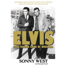 Elvis: Still Taking Care of Business: Memories and Insights about Elvis Presley from His Friend and Bodyguard